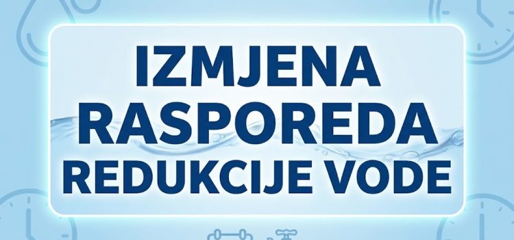 <strong>OBAVJEŠTENJE O IZMJENI RASPOREDA REDUKCIJE VODE</strong>