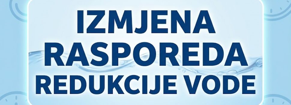 <strong>OBAVJEŠTENJE O IZMJENI RASPOREDA REDUKCIJE VODE</strong>